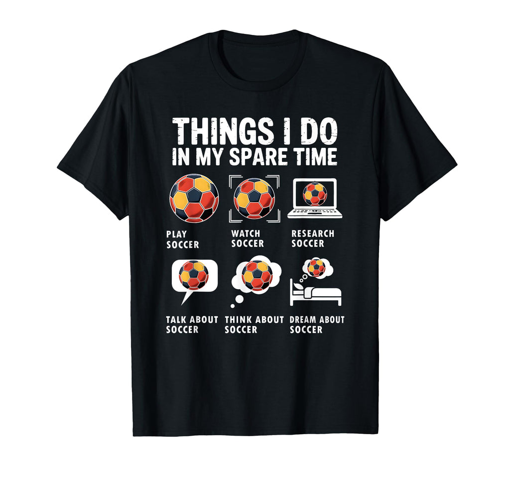 Things I Do My Spare Time Funny Soccer Fan T-Shirt - Graphic Print Unisex - T-Shirt, Sweatshirt, Hoodie