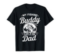 My Fishing Buddies Call Me Dad Dad T-Shirt - Fun Novelty Design Men Women - T-Shirt, Sweatshirt, Hoodie