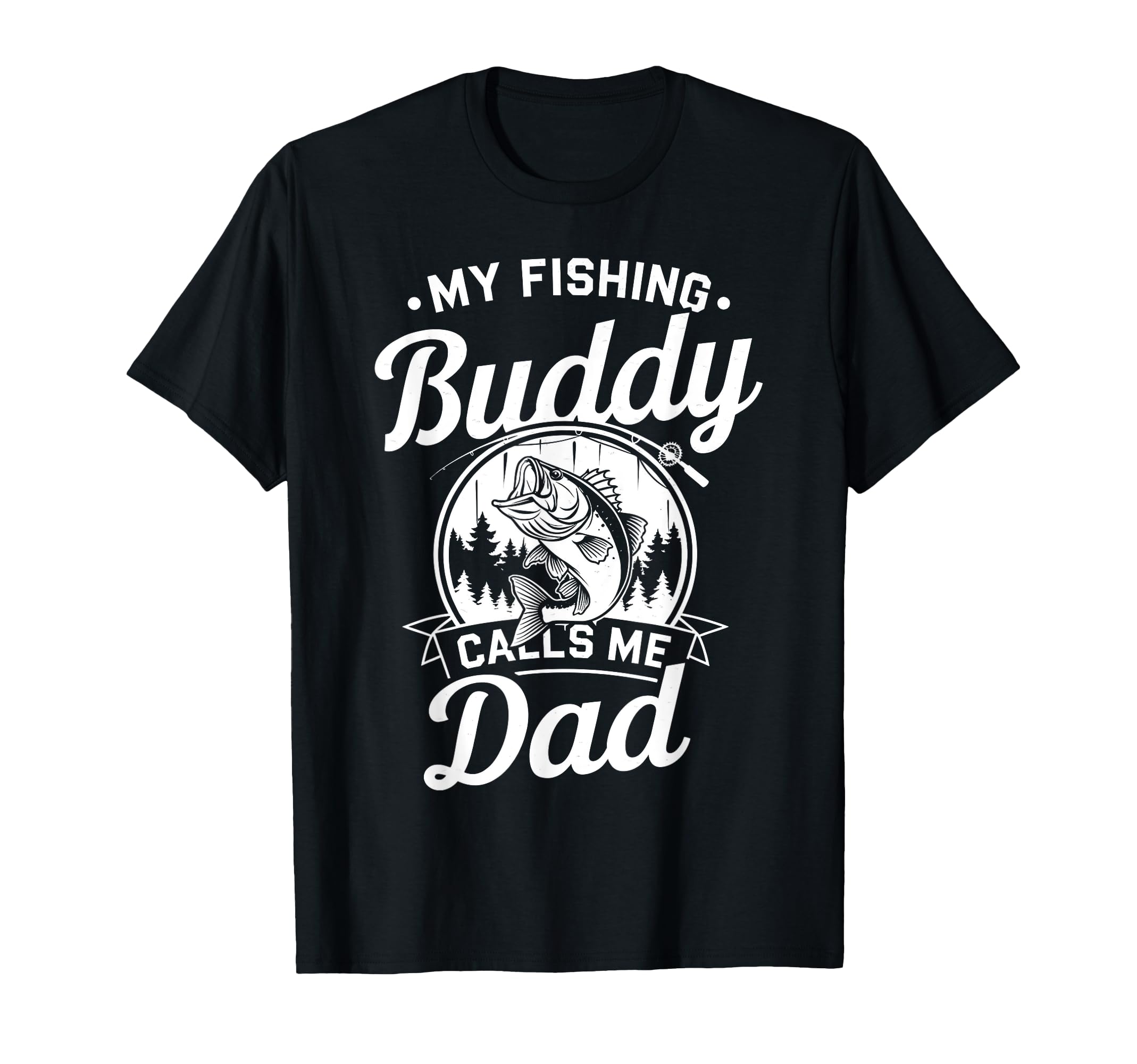 My Fishing Buddies Call Me Dad Dad T-Shirt - Fun Novelty Design Men Women - T-Shirt, Sweatshirt, Hoodie