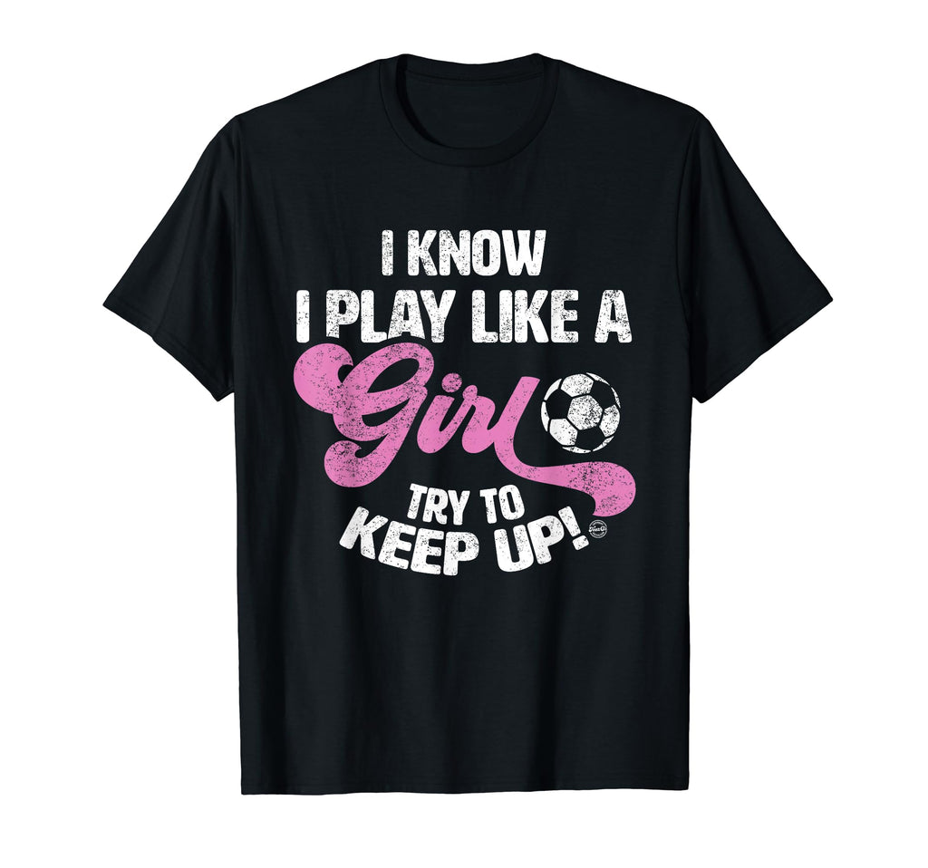 I Know I Play Like Funny Soccer T-Shirt - Unique Graphic Men Women - T-Shirt, Sweatshirt, Hoodie