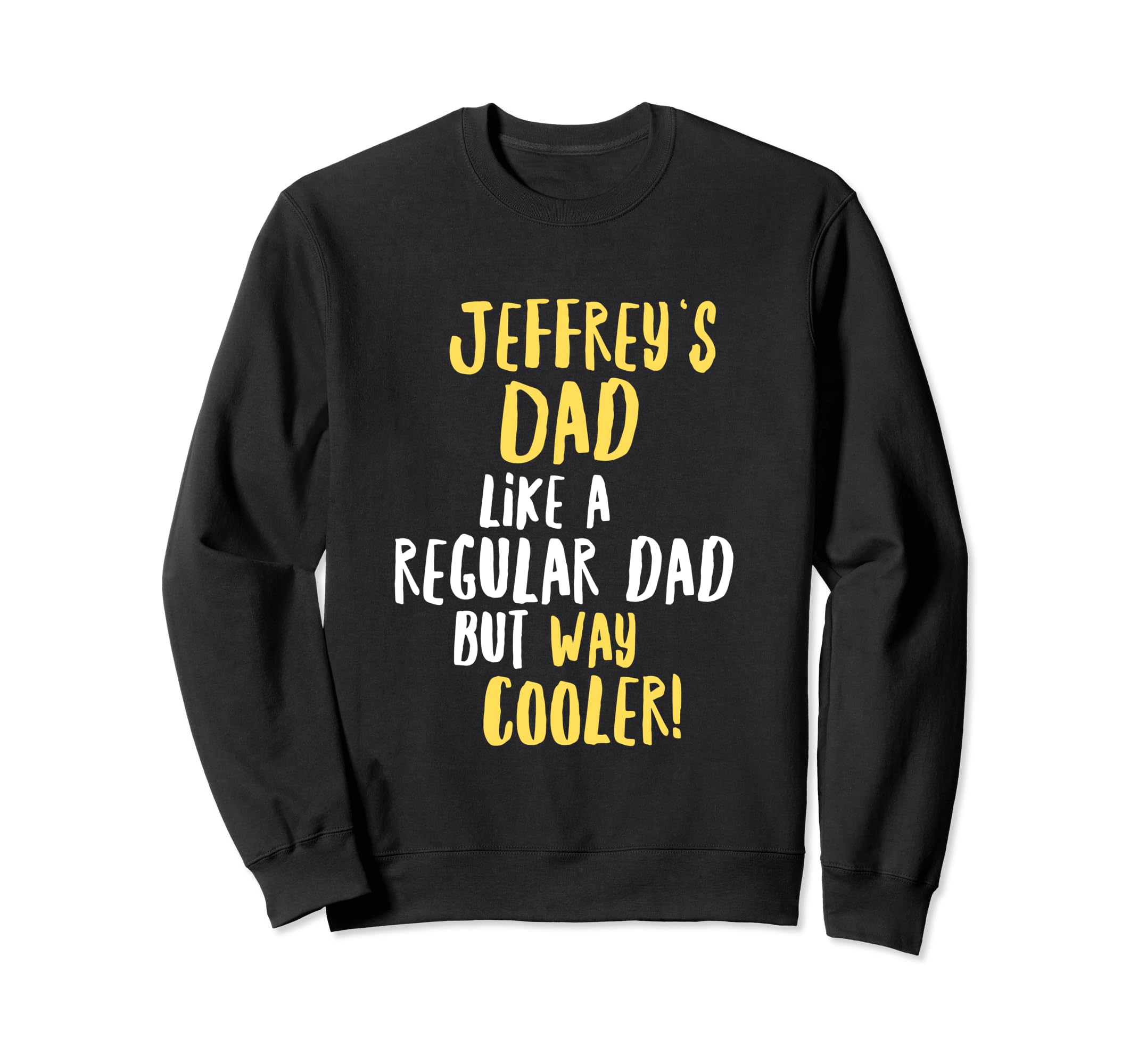 Jeffreys Dad Funny Text Sweatshirt - Casual Everyday Wear Unisex - T-Shirt, Sweatshirt, Hoodie