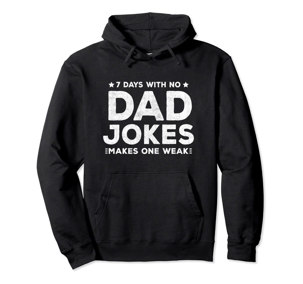 Funny Dad Joke Puns 7 Days No Dad Jokes Hoodie - Graphic Print Men Women - T-Shirt, Sweatshirt, Hoodie