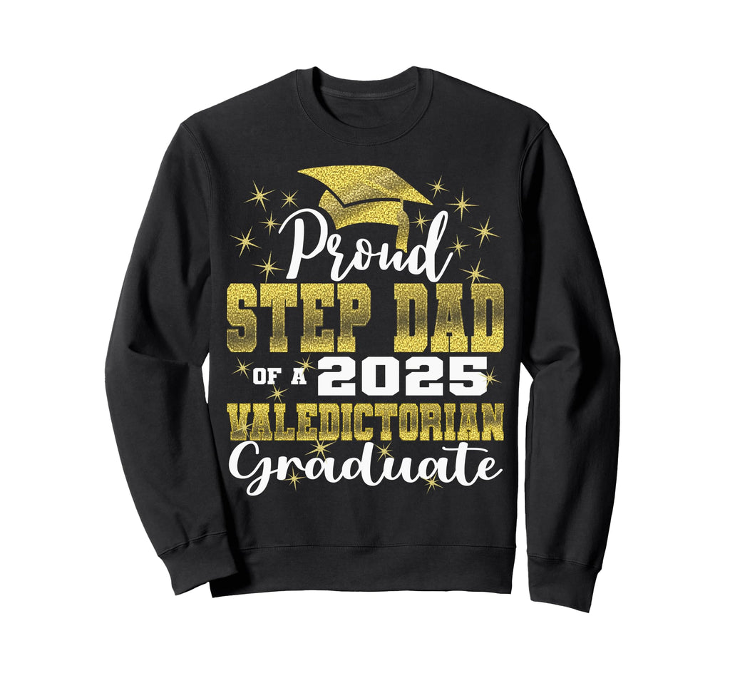 Proud Step Dad 2025 Valedictorian Class Sweatshirt - Trendy Graphic Unisex - T-Shirt, Sweatshirt, Hoodie