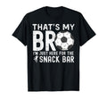 Thats My Bro Im Just Here Snack T-Shirt - Fun Novelty Design for Adults - T-Shirt, Sweatshirt, Hoodie