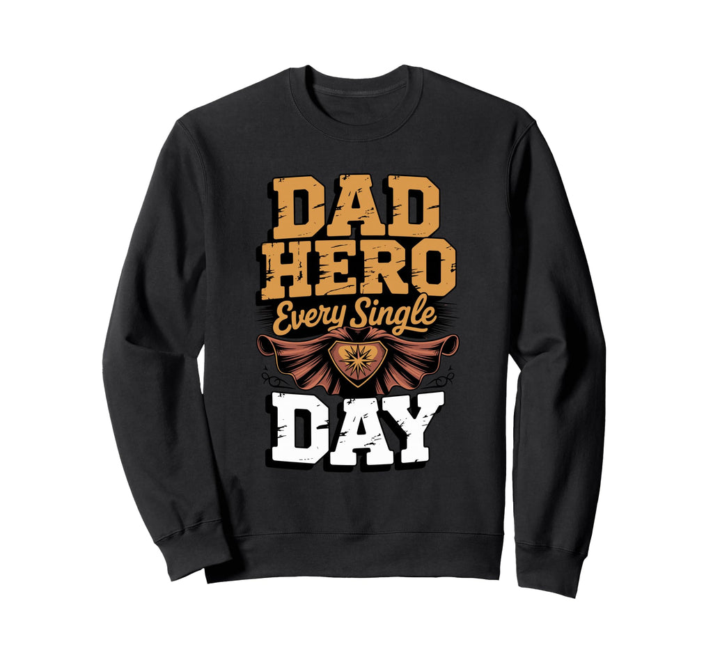 Dad Hero Every Single Day Sweatshirt - Minimalist Print for Adults - T-Shirt, Sweatshirt, Hoodie