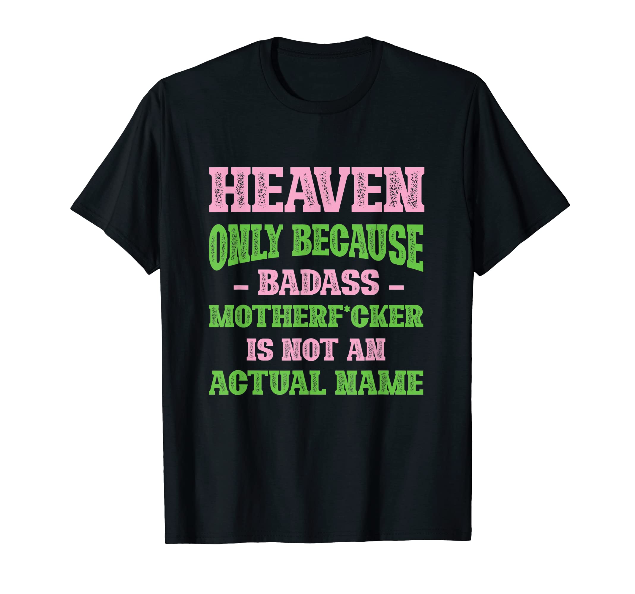 Badass Heaven Name Unique Nickname T-Shirt - Casual Everyday Wear Unisex - T-Shirt, Sweatshirt, Hoodie