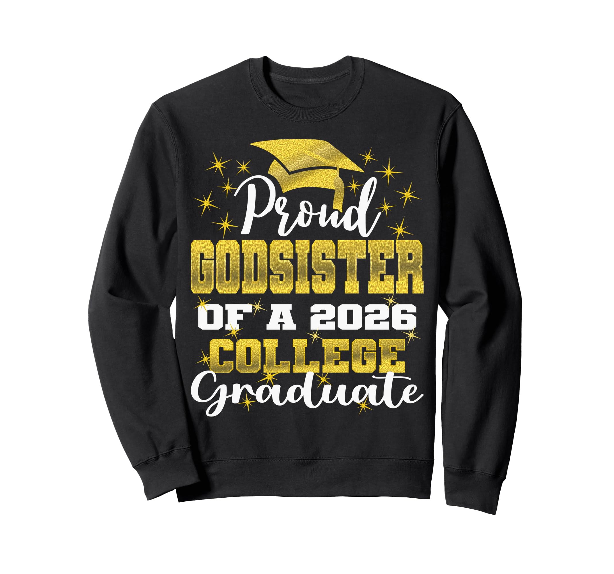 Proud Godsister 2026 College Graduate Sweatshirt - Unique Graphic Unisex - T-Shirt, Sweatshirt, Hoodie
