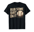 Rub Some Dirt It Baseball Tough T-Shirt - Streetwear Style Men Women - T-Shirt, Sweatshirt, Hoodie