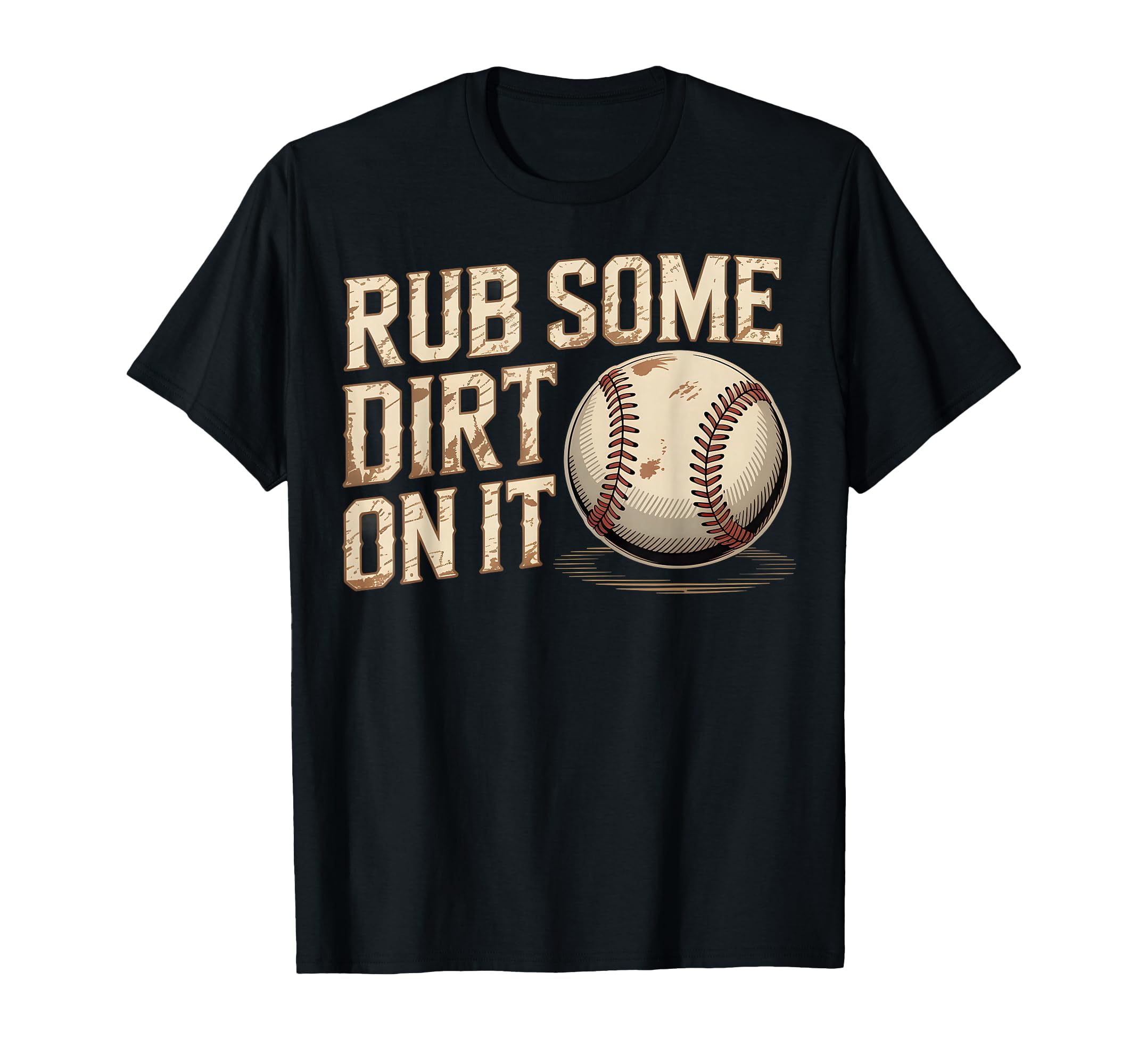 Rub Some Dirt It Baseball Tough T-Shirt - Streetwear Style Men Women - T-Shirt, Sweatshirt, Hoodie