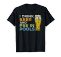 I Drink Beer And Pee Pools Funny T-Shirt - Trendy Graphic for Adults - T-Shirt, Sweatshirt, Hoodie