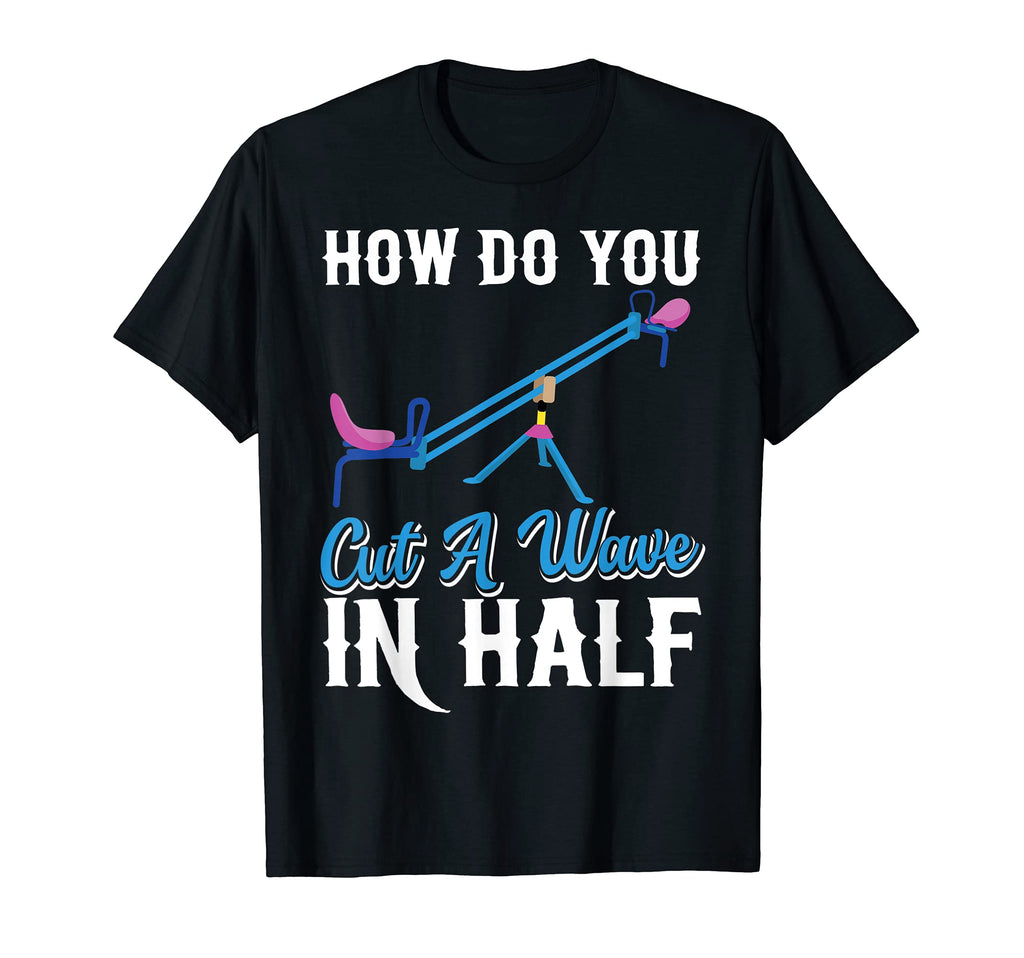 How Do You Cut Wave Half Dad Jokes T-Shirt - Aesthetic Graphic for Adults - T-Shirt, Sweatshirt, Hoodie