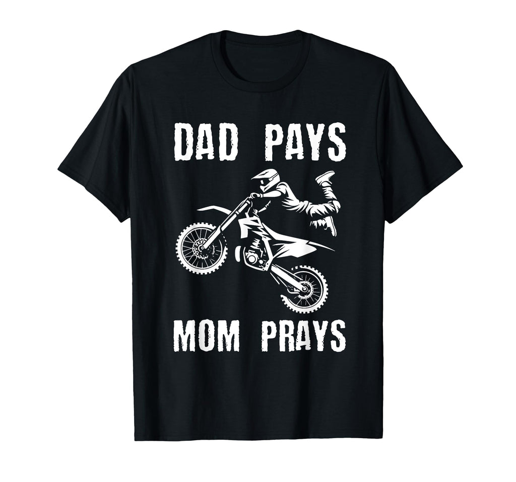 Dad Pays Mom Prays Dirt Bike Rider T-Shirt - Streetwear Style Men Women - T-Shirt, Sweatshirt, Hoodie