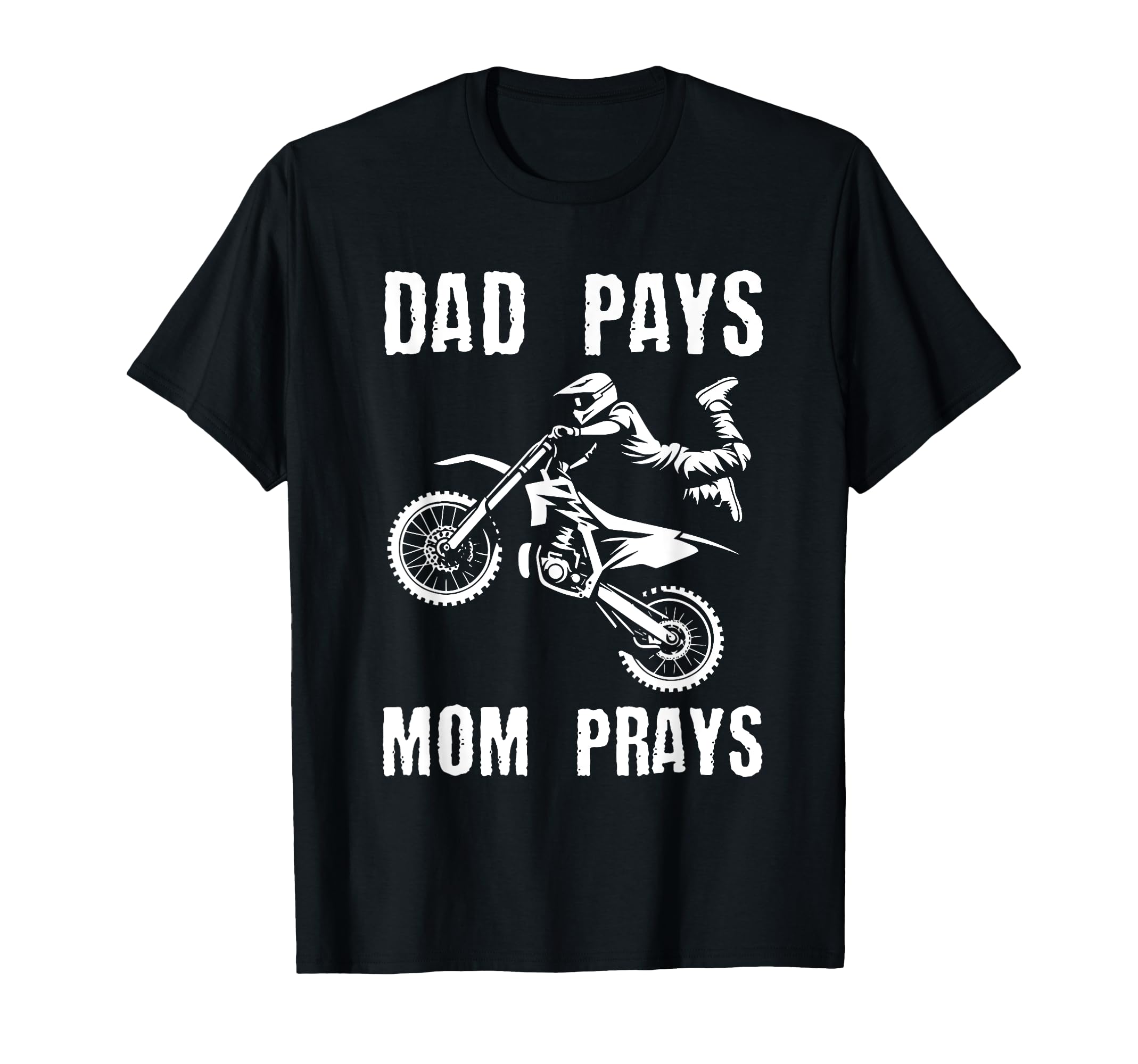 Dad Pays Mom Prays Dirt Bike Rider T-Shirt - Streetwear Style Men Women - T-Shirt, Sweatshirt, Hoodie