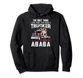 Trucker Ababa Dad Truck Driver Daddy Hoodie - Streetwear Style Unisex - T-Shirt, Sweatshirt, Hoodie