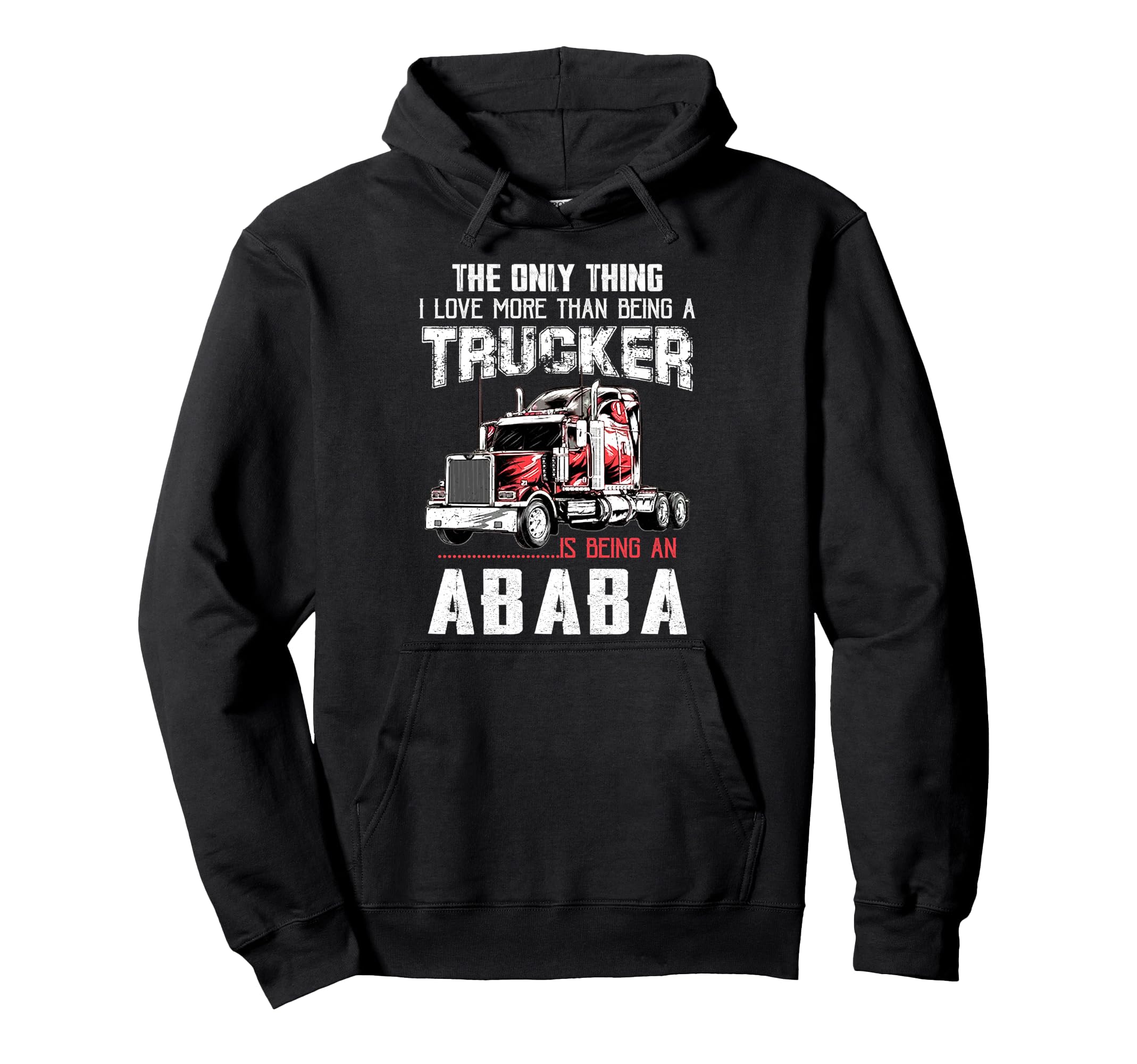Trucker Ababa Dad Truck Driver Daddy Hoodie - Streetwear Style Unisex - T-Shirt, Sweatshirt, Hoodie