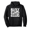 Busy Raising Ballers Funny Basketball Hoodie - Aesthetic Graphic Unisex - T-Shirt, Sweatshirt, Hoodie
