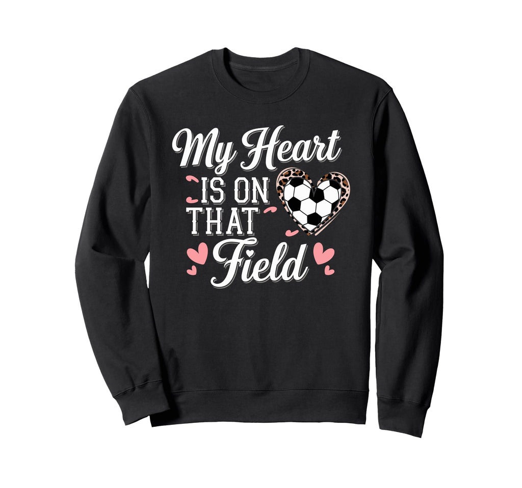 My Heart Is That Field Soccer Mom Sweatshirt - Trendy Graphic Men Women - T-Shirt, Sweatshirt, Hoodie