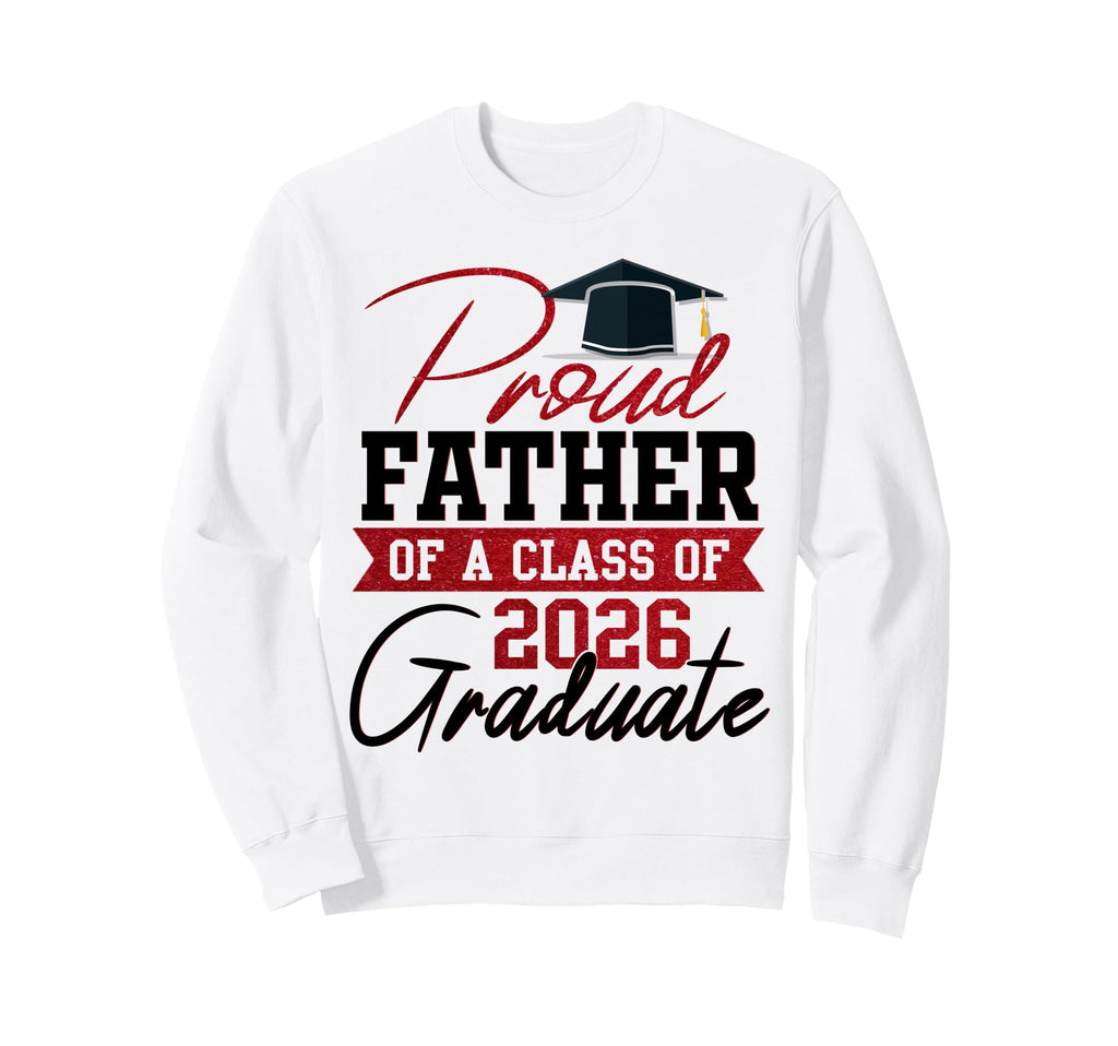 Proud Father 2026 Graduate Sweatshirt - Fun Novelty Design Unisex - T-Shirt, Sweatshirt, Hoodie