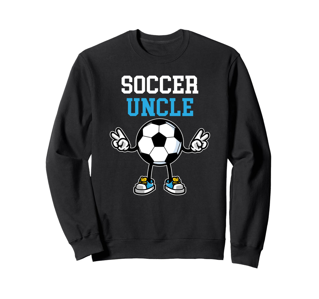 Soccer Uncle Proud Uncle Soccer Sweatshirt - Casual Everyday Wear Unisex - T-Shirt, Sweatshirt, Hoodie