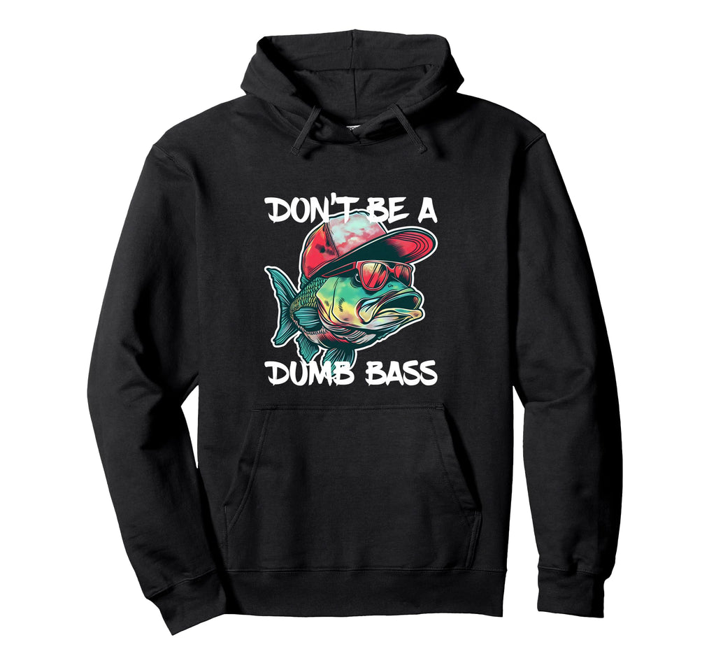 Dont Be Dumb Bass Funny Fishing Dad Bass Hoodie - Graphic Print for Adults - T-Shirt, Sweatshirt, Hoodie