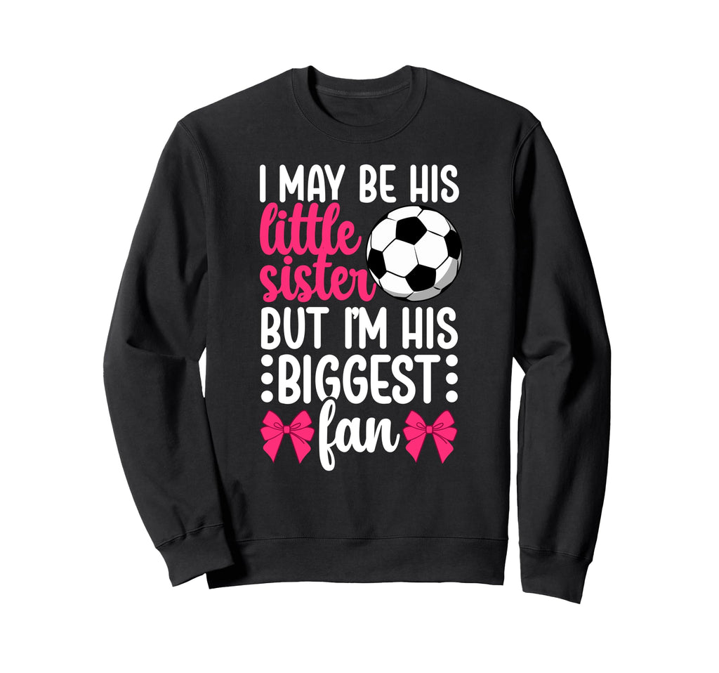 His Biggest Fan Soccer Sister Sweatshirt - Casual Everyday Wear Men Women - T-Shirt, Sweatshirt, Hoodie