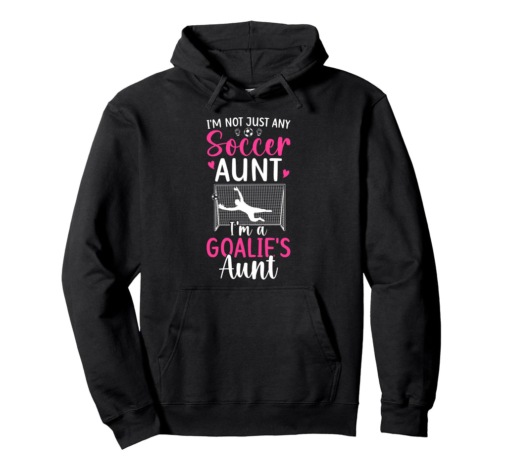 Im Soccer Goalie Aunt Soccer Keeper Hoodie - Trendy Graphic for Adults - T-Shirt, Sweatshirt, Hoodie