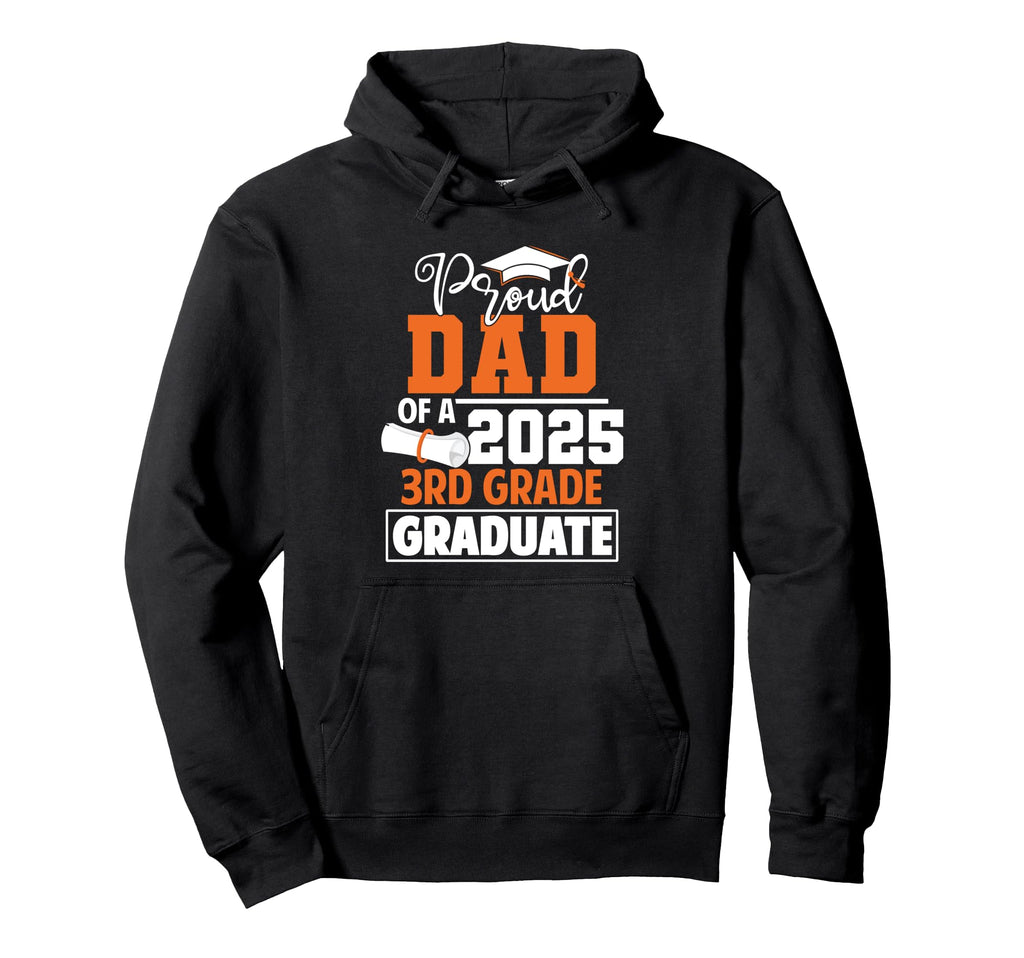 Proud Dad 2025 3Rd Grade Graduate Class 25 Hoodie - Trendy Graphic Unisex - T-Shirt, Sweatshirt, Hoodie