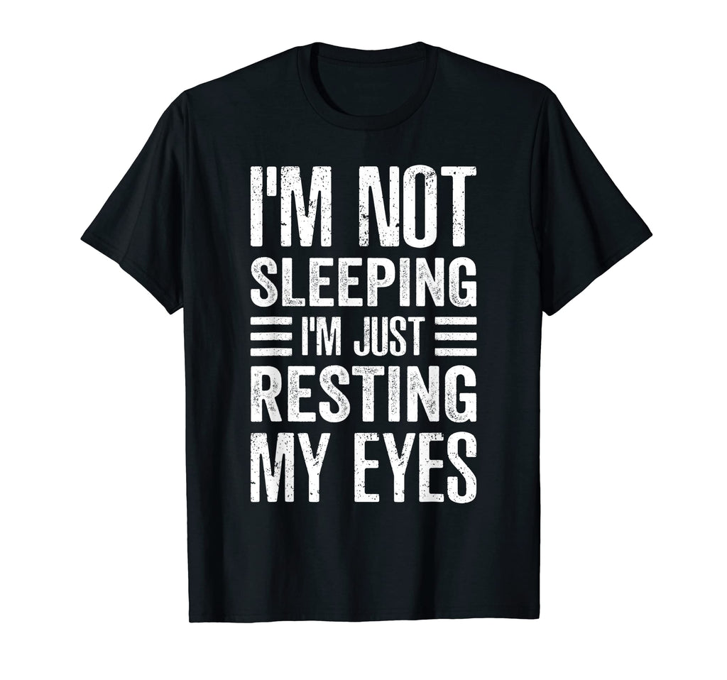 Im Not Sleeping Im Just Resting My Eyes T-Shirt - Streetwear Style Unisex - T-Shirt, Sweatshirt, Hoodie