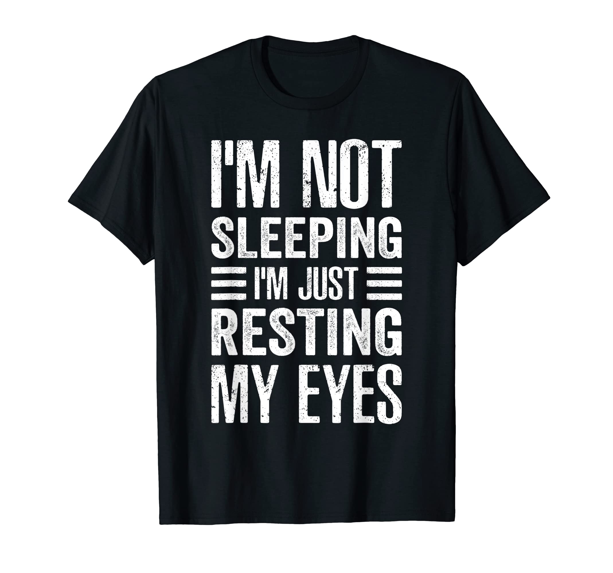 Im Not Sleeping Im Just Resting My Eyes T-Shirt - Streetwear Style Unisex - T-Shirt, Sweatshirt, Hoodie