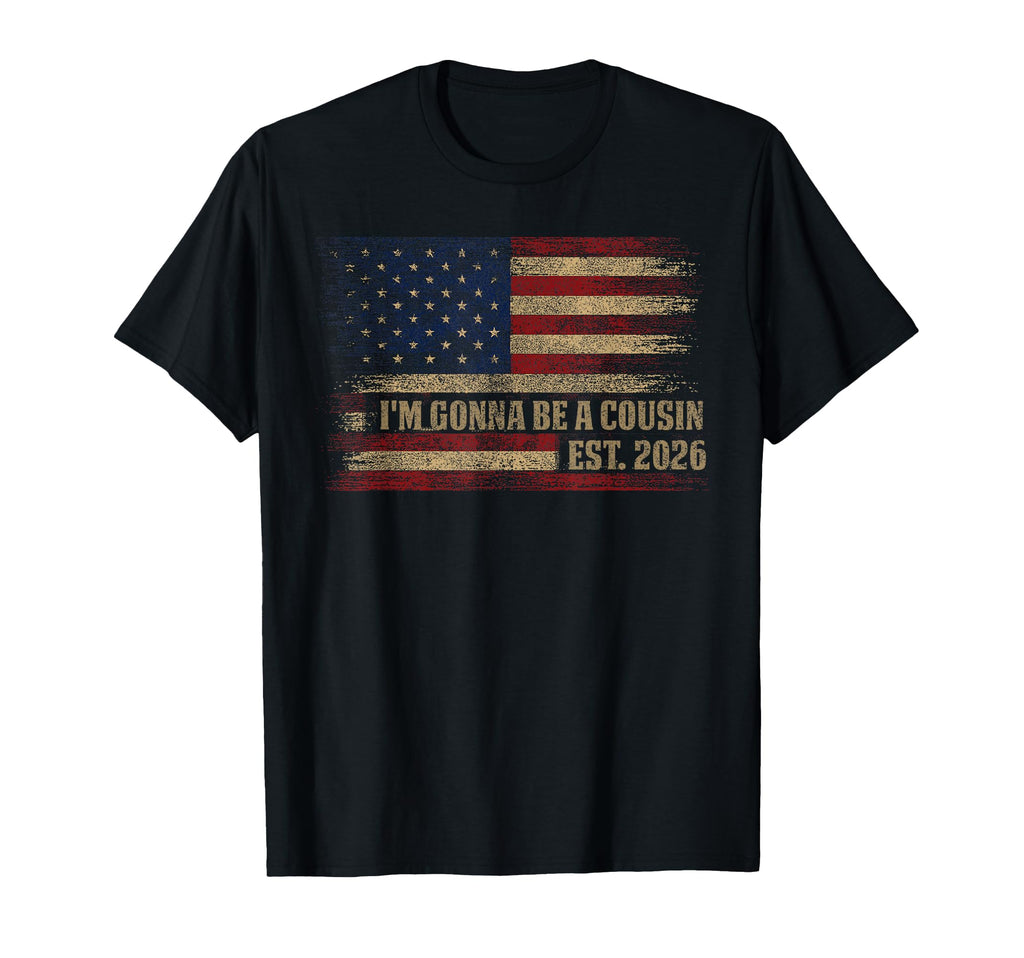 Im Gonna Be Cousin Est 2026 Usa Flag T-Shirt - Novelty Apparel Unisex - T-Shirt, Sweatshirt, Hoodie