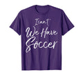 Soccer Soccer Moms I Cant We Have T-Shirt - Trendy Graphic for Adults - T-Shirt, Sweatshirt, Hoodie