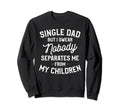 Single Dad Single Parent Father Sweatshirt - Fun Novelty Design for Adults - T-Shirt, Sweatshirt, Hoodie