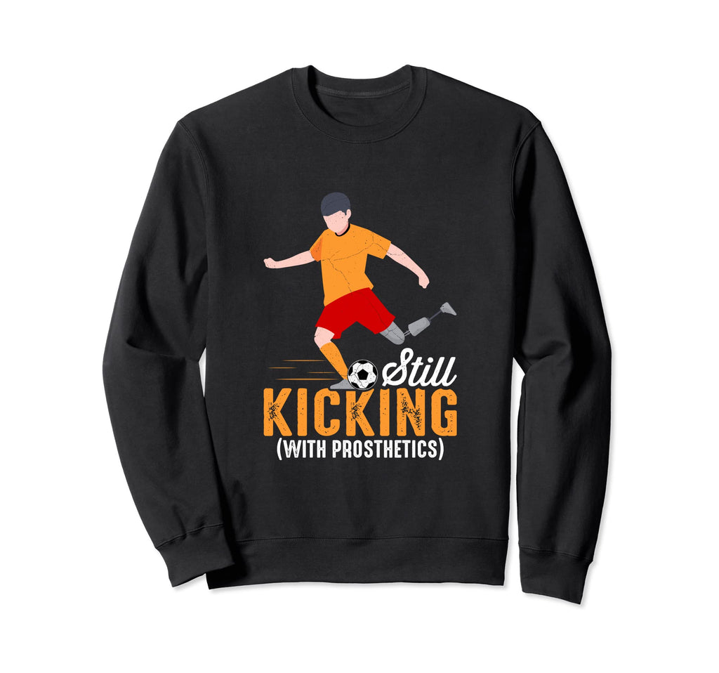 Still Kicking Prosthetics Amputee Sweatshirt - Custom Art Print Unisex - T-Shirt, Sweatshirt, Hoodie