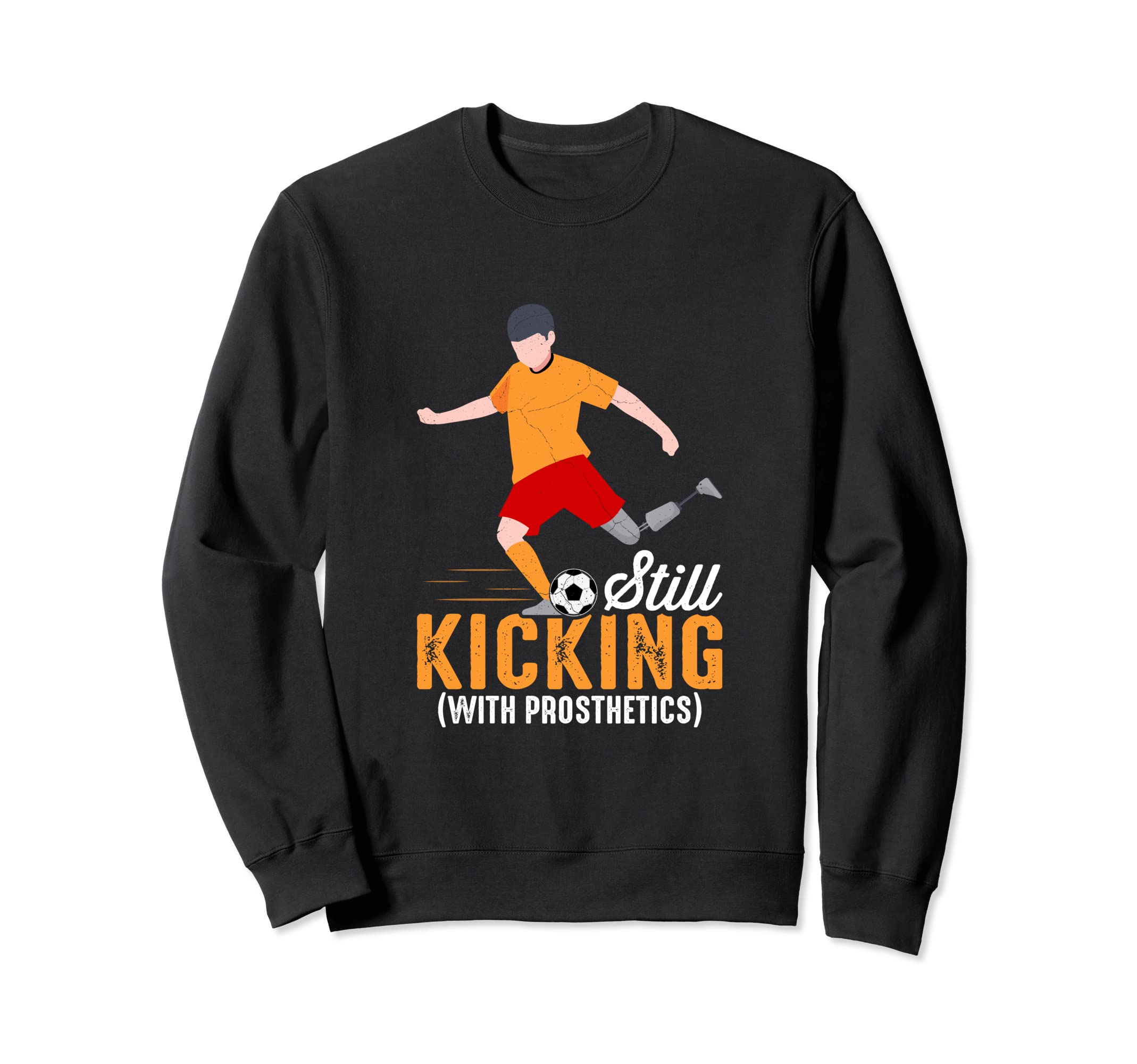 Still Kicking Prosthetics Amputee Sweatshirt - Custom Art Print Unisex - T-Shirt, Sweatshirt, Hoodie
