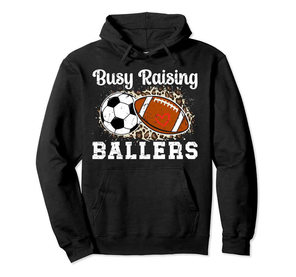 Busy Raising Ballers Football Soccer Mom Hoodie - Graphic Print Men Women - T-Shirt, Sweatshirt, Hoodie