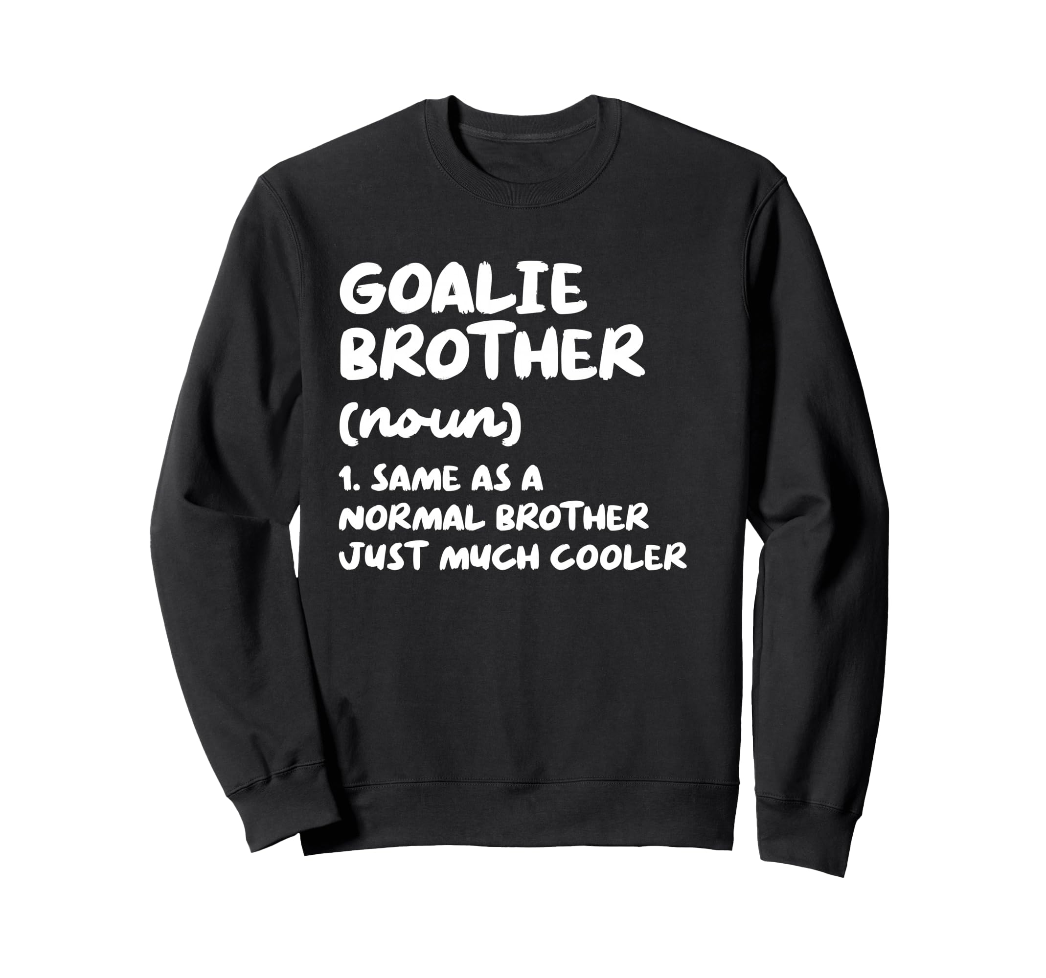 Goalie Brother Definition Funny Sweatshirt - Streetwear Style Men Women - T-Shirt, Sweatshirt, Hoodie