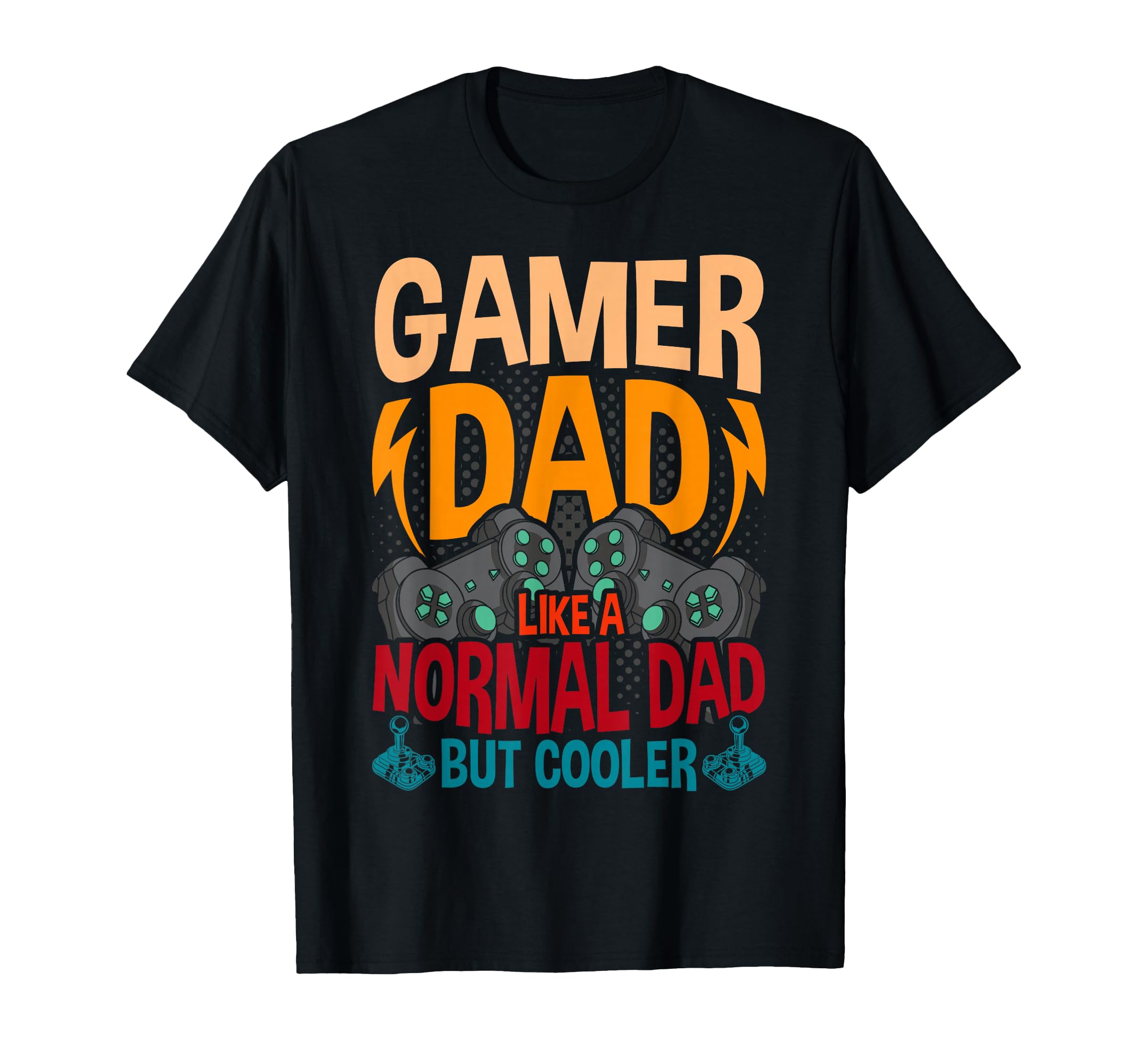 Funny Gamer Dad Like Normal Dad Gaming T-Shirt - Unique Graphic Men Women - T-Shirt, Sweatshirt, Hoodie