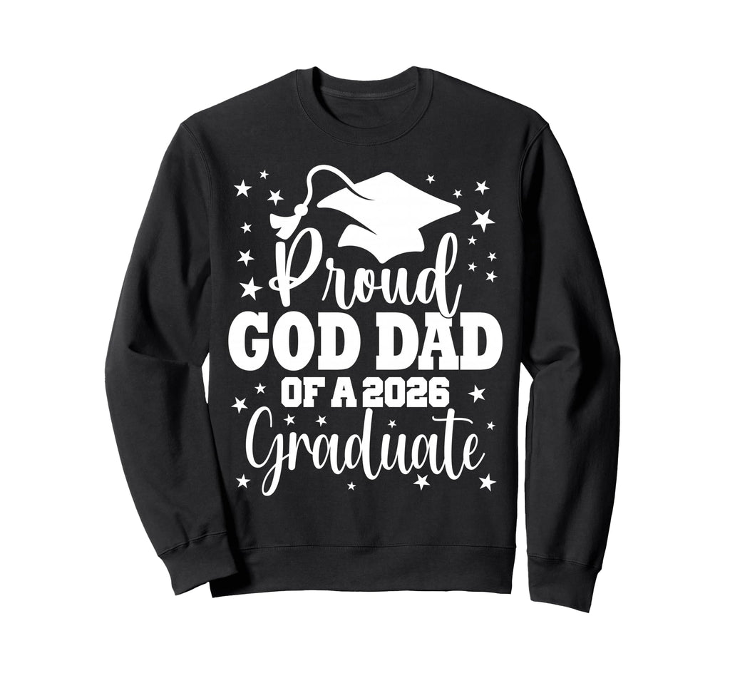 Proud God Dad Class 2026 Graduate Sweatshirt - Trendy Graphic for Adults - T-Shirt, Sweatshirt, Hoodie