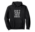 Dont Poke This Bear Funny Mama Papa Hoodie - Minimalist Print Men Women - T-Shirt, Sweatshirt, Hoodie