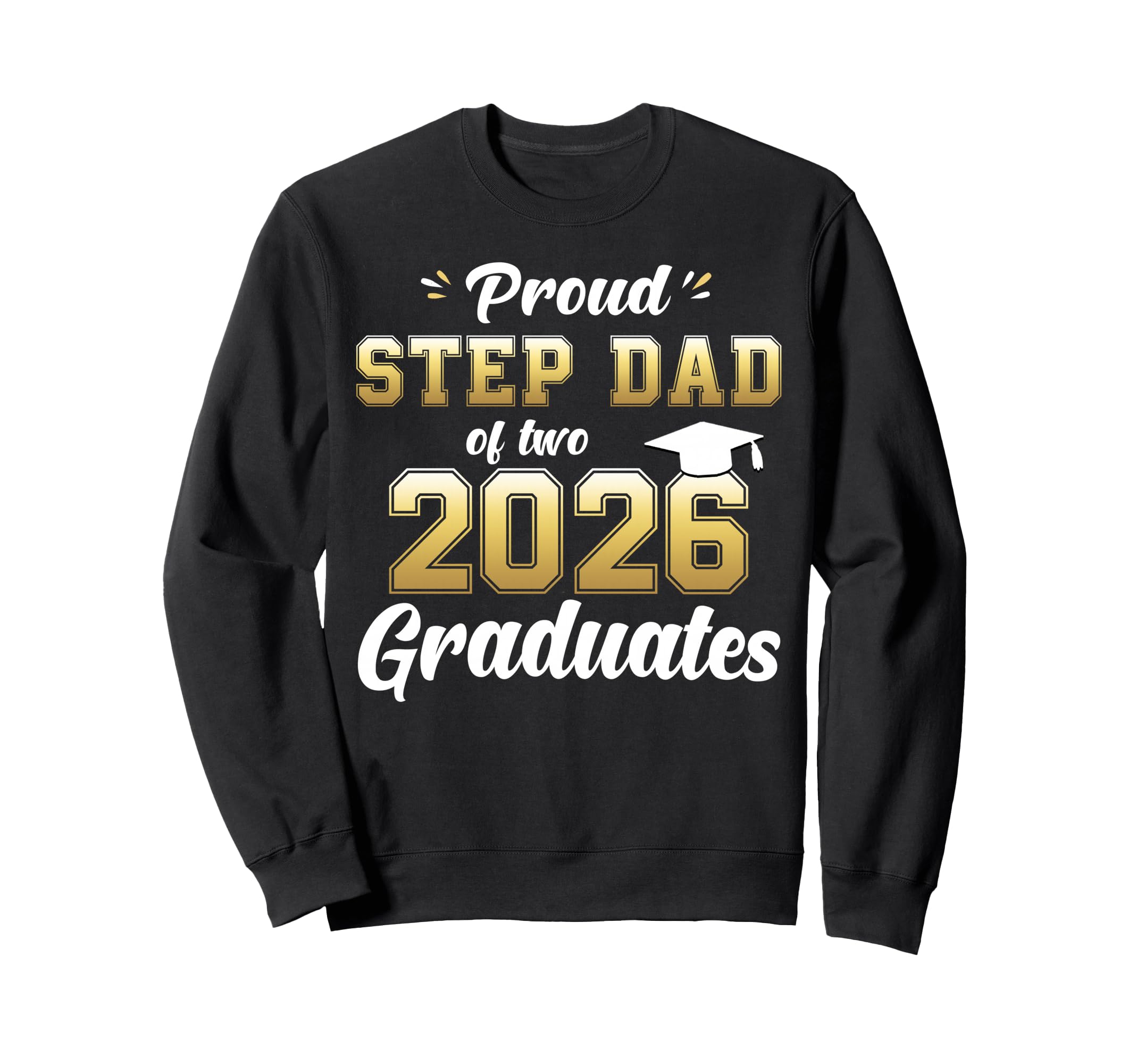 Proud Step Dad Two 2026 Graduates Sweatshirt - Trendy Graphic Men Women - T-Shirt, Sweatshirt, Hoodie