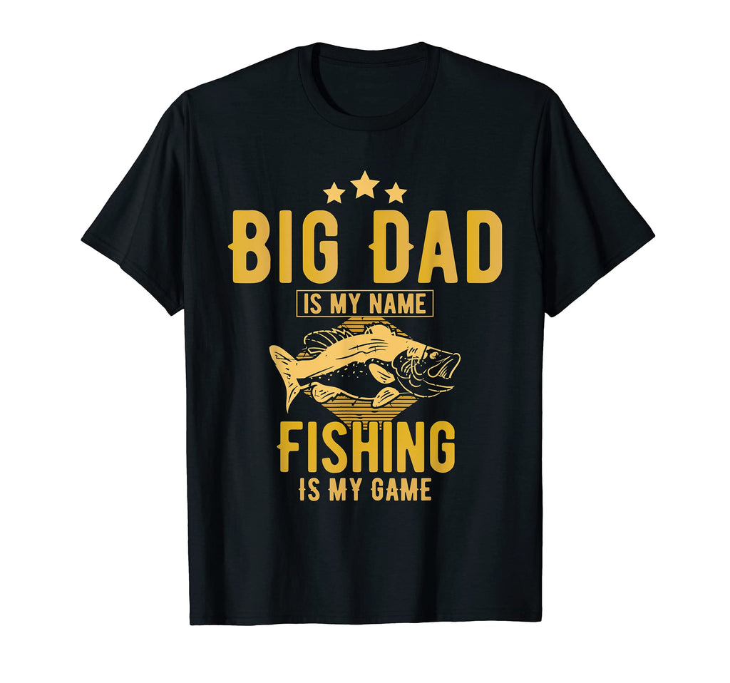 Mens Big Dad Is My Name Fishing Is My T-Shirt - Unique Graphic Men Women - T-Shirt, Sweatshirt, Hoodie
