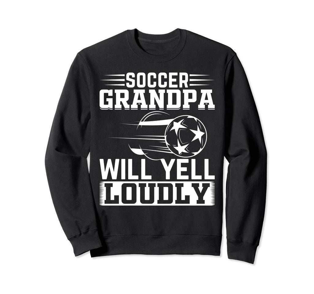 Soccer Grandpa Will Yell Loudly Sweatshirt - Minimalist Print for Adults - T-Shirt, Sweatshirt, Hoodie