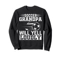 Soccer Grandpa Will Yell Loudly Sweatshirt - Minimalist Print for Adults - T-Shirt, Sweatshirt, Hoodie