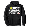 Busy Raising Ballers Baseball Softball Dad Hoodie - Trendy Graphic Unisex - T-Shirt, Sweatshirt, Hoodie