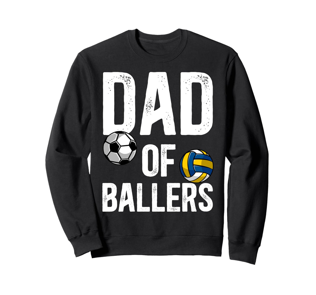 Dad Ballers Proud Volleyball Soccer Sweatshirt - Unique Graphic Men Women - T-Shirt, Sweatshirt, Hoodie