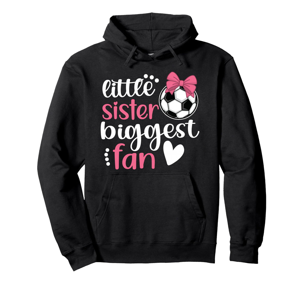 Little Sister Biggest Fan Soccer Hoodie - Casual Everyday Wear for Adults - T-Shirt, Sweatshirt, Hoodie
