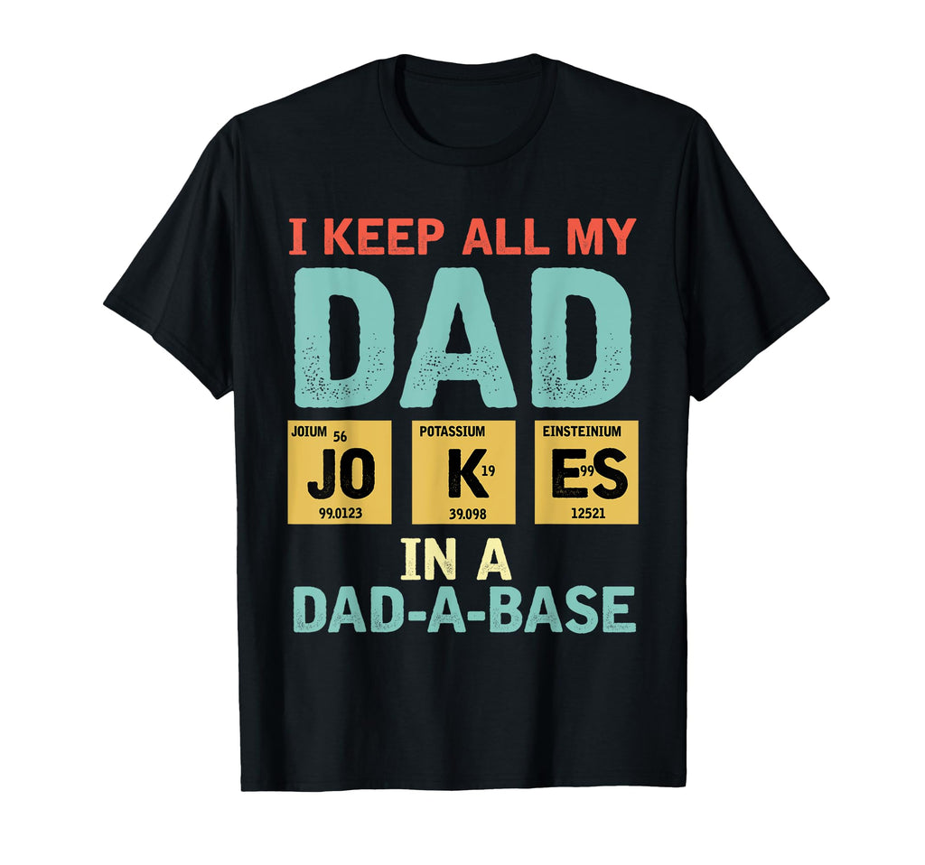 I Keep All My Dad Jokes Dad Abase T-Shirt - Unique Graphic Unisex - T-Shirt, Sweatshirt, Hoodie