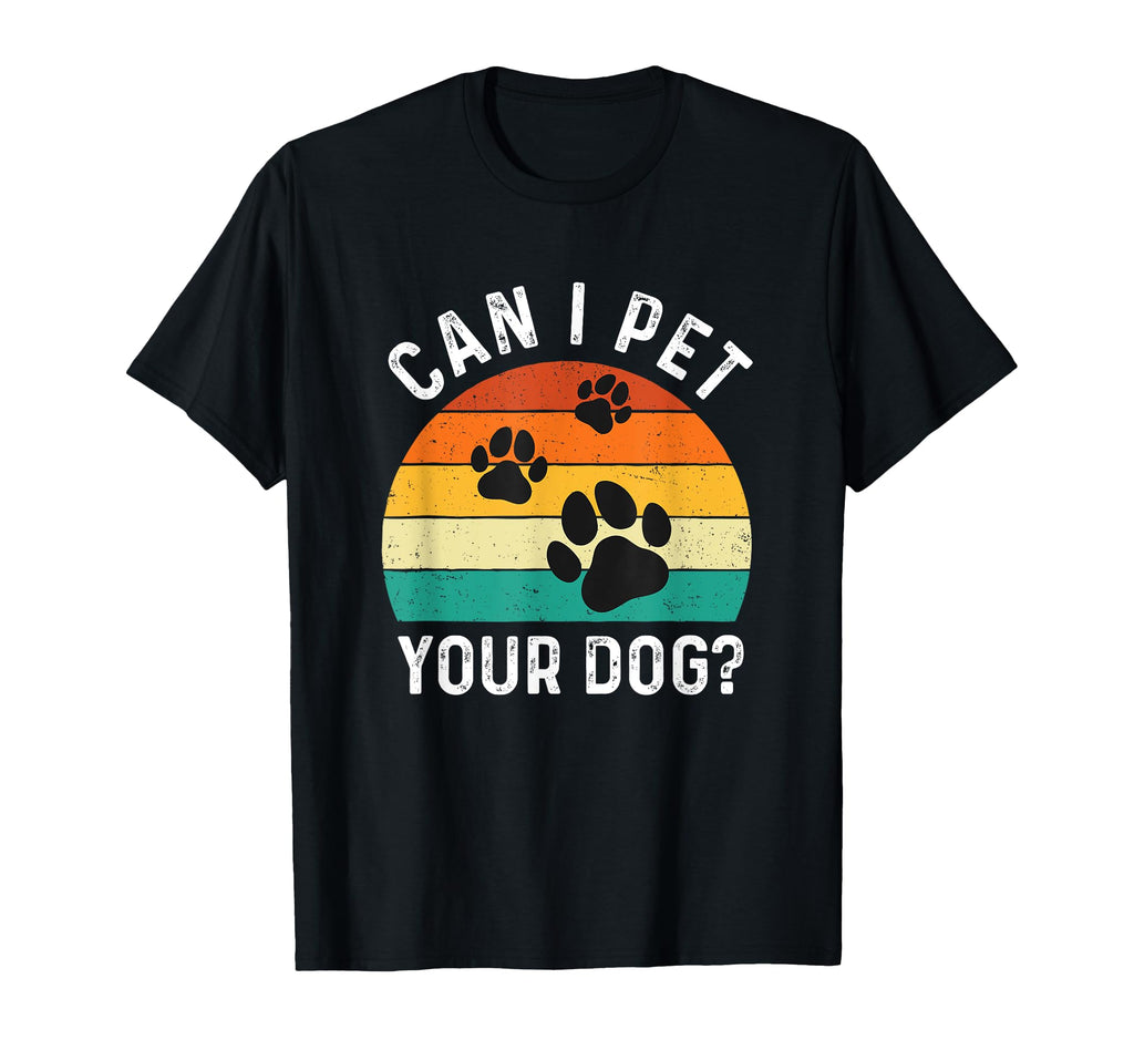 Can I Pet Your Dog Dog Lover Dog Owner T-Shirt - Novelty Apparel Unisex - T-Shirt, Sweatshirt, Hoodie