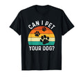 Can I Pet Your Dog Dog Lover Dog Owner T-Shirt - Novelty Apparel Unisex - T-Shirt, Sweatshirt, Hoodie