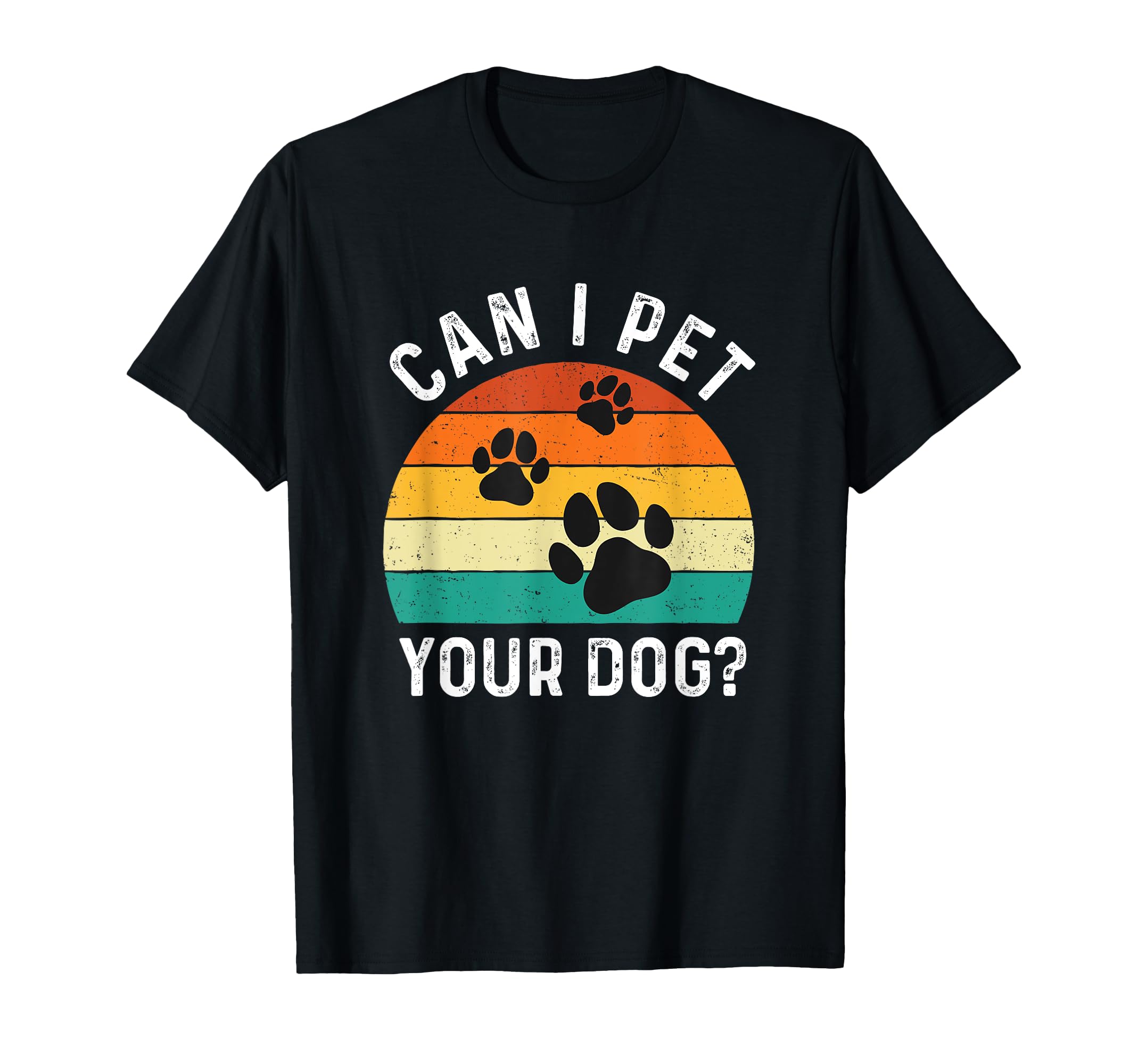 Can I Pet Your Dog Dog Lover Dog Owner T-Shirt - Novelty Apparel Unisex - T-Shirt, Sweatshirt, Hoodie